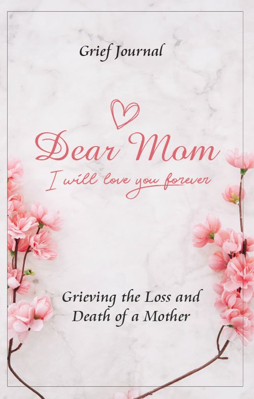 Pink flowers and elegant design of the Dear Mom Will Love You Forever Grief Journal, for grieving the loss and death of a mother