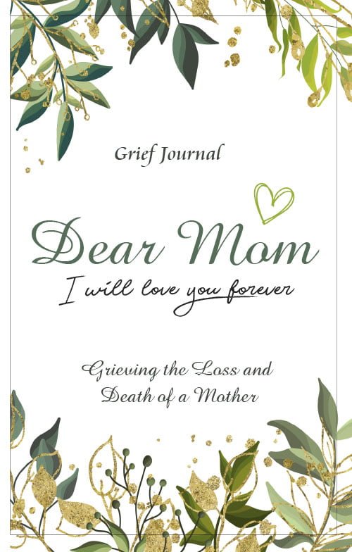 Green, gold, and white design of the Dear Mom Will Love You Forever Grief Journal, for grieving the loss and death of a mother