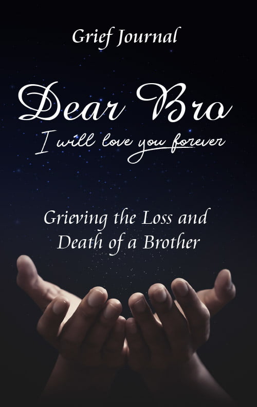 Dear Bro I Will Love You Forever Grief Journal - Grieving the Loss and Death of a Brother: Memory Book for Processing Death | Beautiful Galaxy and Black Design (Books with Writing Prompts)