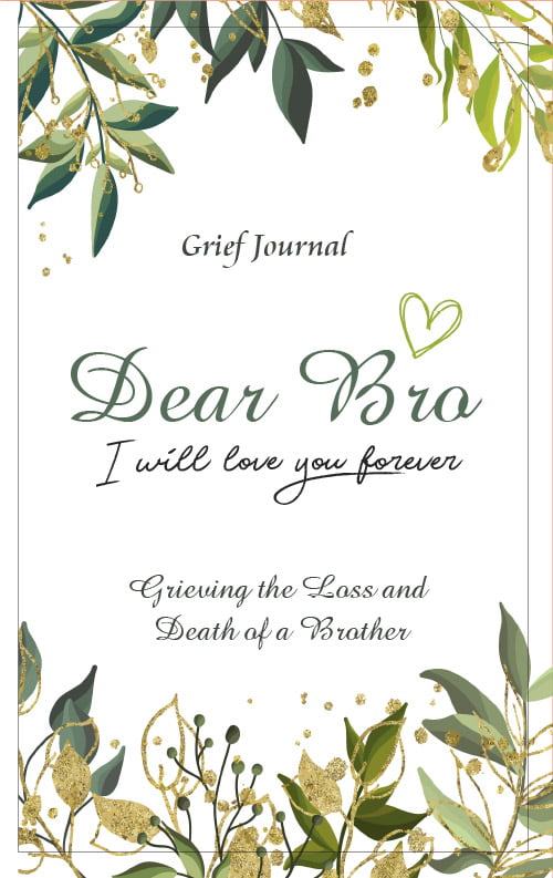 Dear Bro I Will Love You Forever Grief Journal - Grieving the Loss and Death of a Brother: Memory Book for Processing Death | Elegant Green and White Design (Books with Writing Prompts)