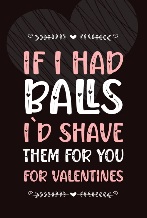 If I Had Balls I'd Shave Them For YOU For Valentines: 97 Questions For Loving Couples Journal (Fun Valentine Day Journals)