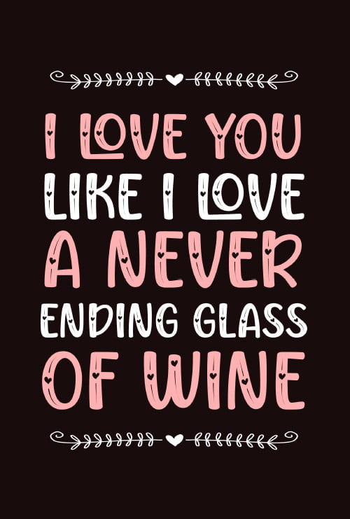 I Love YOU Like I Love A Never Ending Glass Of Wine: 97 Questions For Loving Couples Journal (Fun Valentine Day Journals)