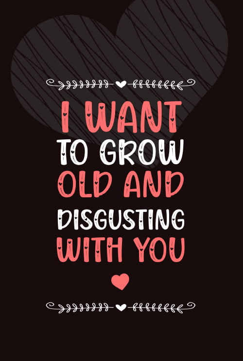 I Want To Grow Old And Disgusting With You: 97 Questions For Loving Couples Journal (Fun Valentine Day Journals)