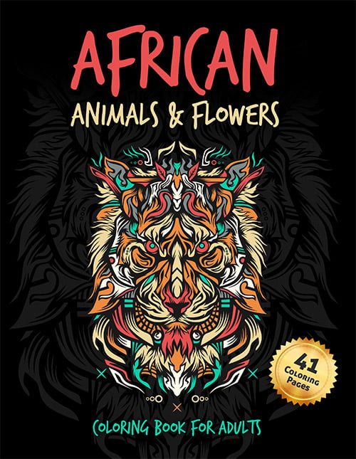African Animals & Flowers Coloring Book: For Adults and Teenagers | Perfect for Stress Relief & Relaxation (Adult Coloring Pages)