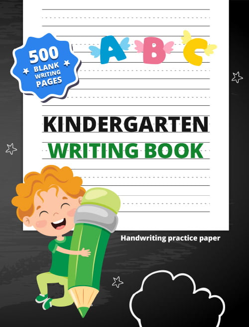 Kindergarten Writing Book: Improve Your Handwriting with this 500 Blank Writing Pages Workbook for Pre K, Kindergarten and Kids Ages 3-5